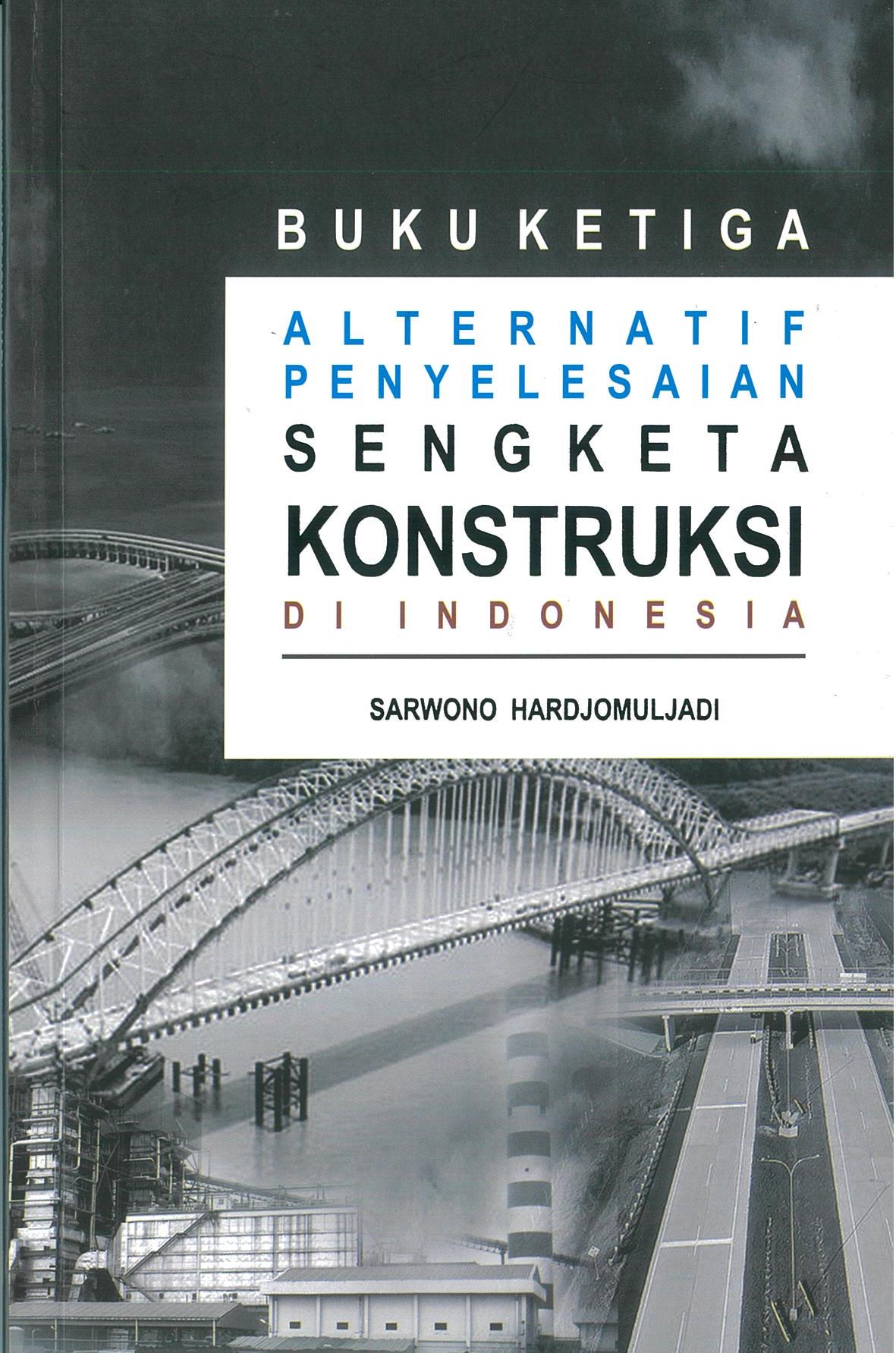 Alternatif penyelesaian sengketa konstruksi di indonesia : buku ketiga