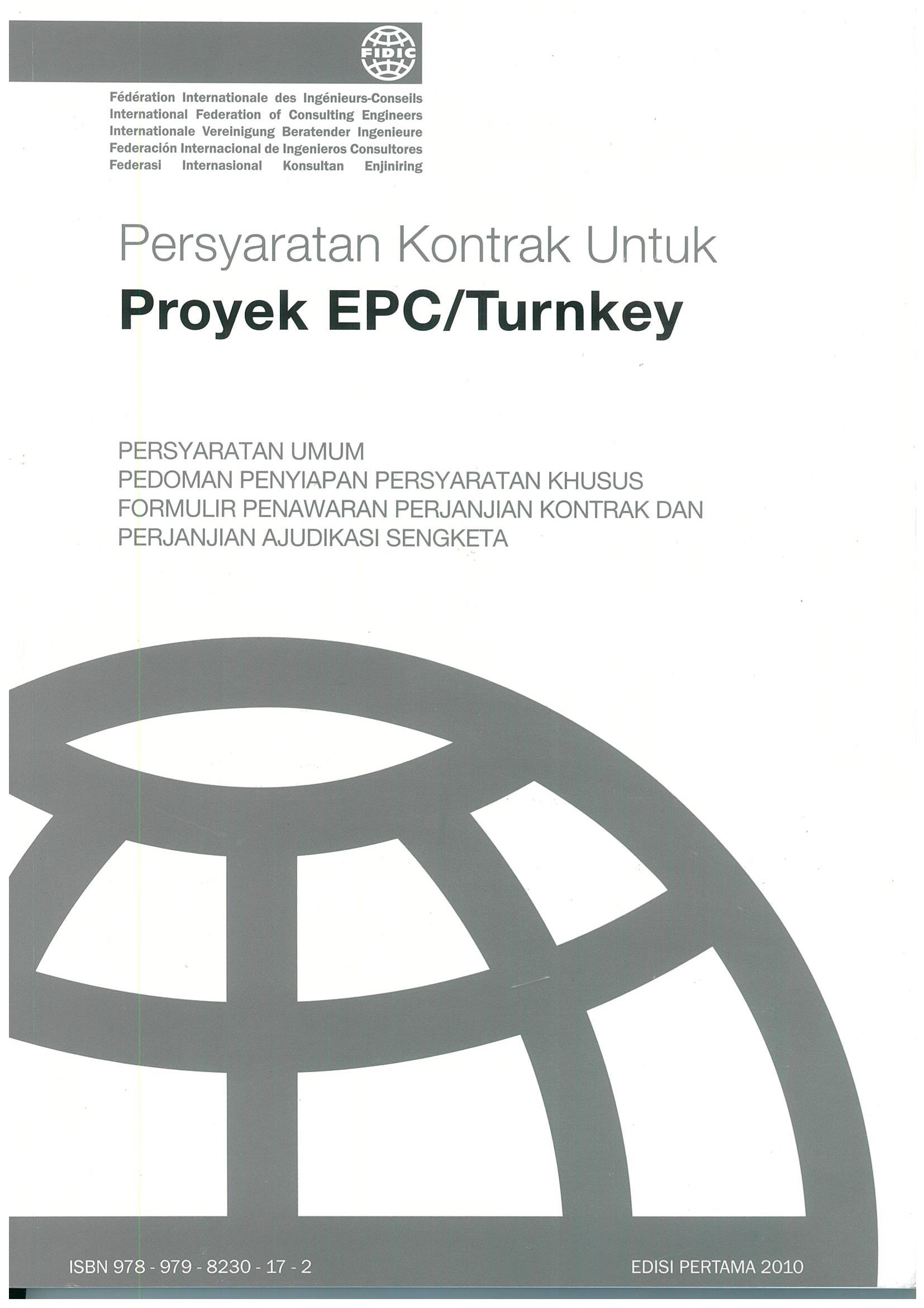 Persyaratan kontrak untuk proyek EPC / turnkey : persyaratan umum, pedoman penyiapan persyaratan khusus, formulir penawaran perjanjian kontrak dan perjanjian ajudikasi sengketa